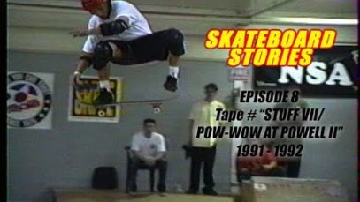 SKATEBOARD STORIES Episode 8 – Tape # “STUFF VII/POW WOW at POWELL II” 1991-1992