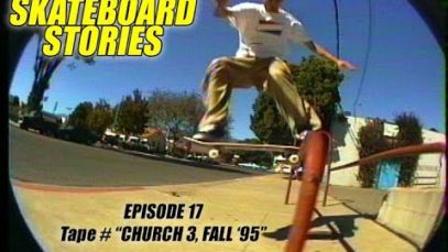 SKATEBOARD STORIES – Episode 17 – Tape # “Church 3, Fall ’95”