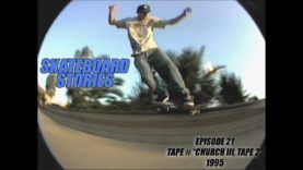 SKATEBOARD STORIES – EPISODE 21 – Tape # “Church III, Tape 2”