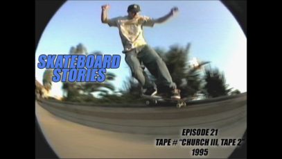 SKATEBOARD STORIES – EPISODE 21 – Tape # “Church III, Tape 2”