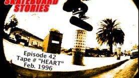 SKATEBOARD STORIES – Episode 42 – Tape # “HEART” Feb. 1995
